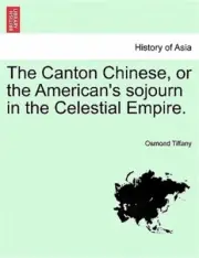 The Canton Chinese, or the American's Sojourn in the Celestial Empire. (Paperbac