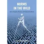 NORMS IN THE WILD: HOW TO DIAGNOSE, MEASURE, AND CHANGE SOCIAL NORMS