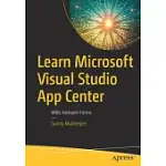 LEARN MICROSOFT VISUAL STUDIO APP CENTER: WITH XAMARIN FORMS