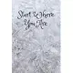 Start Where You Are: Lined Journal, 120 Pages, 6 x 9, Soft Cover, Matte Finish (Frozen Flowers)