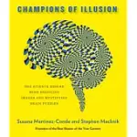 CHAMPIONS OF ILLUSION: THE SCIENCE BEHIND MIND-BOGGLING IMAGES AND MYSTIFYING BRAIN PUZZLES