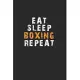 Eat Sleep Boxing Repeat Notebook: Lined Notebook / Journal Gift, 120 Pages, 6x9, Soft Cover, Matte Finish