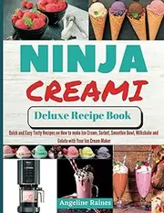 Ninja Creami Deluxe Recipe Book: Quick and Easy Tasty Recipes on How to Make Ice cream, Sorbet, Smoothie Bowl, Milkshake and Gelato with Your Ice cream Maker