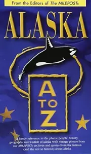 ALASKA A TO Z: A HANDY REFERENCE TO THE PLACES, PEOPLE, By Kris Valencia Graef