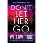 DON’T LET HER GO: AN ABSOLUTELY UNPUTDOWNABLE, HEART-POUNDING AND TWISTY MYSTERY AND SUSPENSE THRILLER