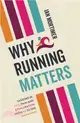 Why Running Matters：Lessons in Life, Pain and Exhilaration - From 5K to the Marathon