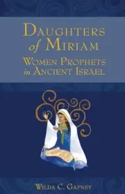 Daughters of Miriam: Women Prophets in Ancient Israel by Wilda C. Gafney (Englis