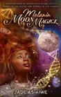 Melanin Moon Magick: Discover How to Manipulate Lunar Cycles, Phases of The