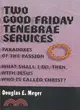Two Good Friday Tenebrae Services: Paradoxes of the Passion and What Shall I Do, Then, With Jesus Who Is Called Christ?