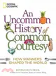 An Uncommon History of Common Courtesy ─ How Manners Shaped the World