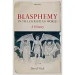 BLASPHEMY IN THE CHRISTIAN WORLD: A HISTORY