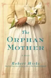 The Orphan Mother : A Novel by Robert Hicks (2017, Trade Paperback)