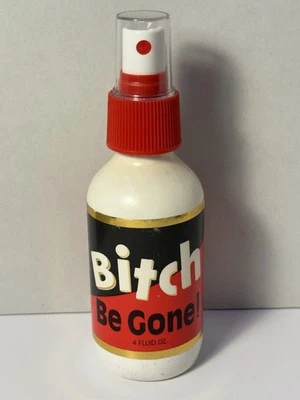 “BITCH BE GONE”FUNNY/GAG /GIFT/NOVELTY/HILARIOUS/PARTY PRANK/WHITE ELEPHANT GIFT