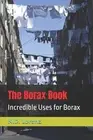 The Borax Book: Incredible Uses for Borax by N.D. Lorenz Paperback Book