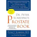 DR. PETER SCARDINO’S PROSTATE BOOK: THE COMPLETE GUIDE TO OVERCOMING PROSTATE CANCER, PROSTATITIS, AND BPH