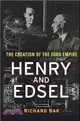 HENRY AND EDSEL：THE CREATION OF THE FORD EMPIRE