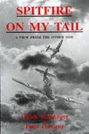 Spitfire on My Tail: A View from the Other Side by Ulrich Steinhilper (English)