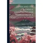 JAPAN AND THE JAPANESE COMPRISING THE NARRATIVE OF A CAPTIVITY IN JAPAN