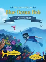 THE ADVENTURES OF BLUE OCEAN BOB: A CHALLENGING JOB By Brooks Olbrys - Hardcover