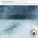 沃爾夫岡．馬斯俾爾：大江入海 WOLFGANG MUTHSPIEL: WHERE THE RIVER GOES (VINYL LP) 【ECM】