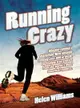 Running Crazy—Imagine Running a Marathon, Now Imagine Running over 100 of Them, Incredible True Stories from the World's Most Fanatical Runners