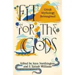 FIT FOR THE GODS: GREEK MYTHOLOGY FROM THE MARGINS