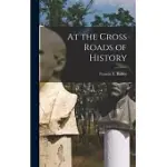 AT THE CROSS ROADS OF HISTORY