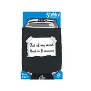 Out Of My Mind Back In 5 Minutes - Funny Novelty Stubby Holder With Base