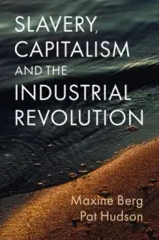 Slavery, Capitalism and the Industrial Revolution, Hardcover by Berg, Maxine;...
