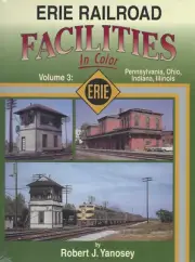 ERIE Railroad FACILITIES, Vol. 3: Pennsylvania, Ohio, Indiana, Illinois NEW BOOK