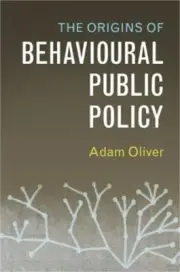 The Origins of Behavioural Public Policy (Hardback or Cased Book)
