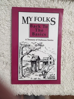 My Folks-Back to the Basics : A Treasury of Outhouse Stories by Michele R.