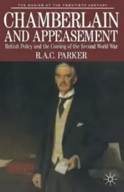Chamberlain and Appeasement: British Policy and the Coming of the Second World W