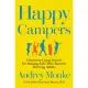 Happy Campers: 9 Summer Camp Secrets for Raising Kids Who Become Thriving Adults