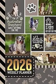 2026 Weekly Planner: 6x9 Dated Diary With To Do List - Habit Tracker - Notes Section / Agenda Gift / Australian Shepherd Dog - Funny Quote Animal Art Cover