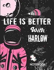 Life is Better With Harlow Notebook: Astronaut Notebook Birthday Gift For Girls and Women With Personalized Name With Awesome Space Cover Design, 8.5x11 in ,110 Lined Pages.