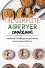 The Complete Air Fryer Cookbook: Healthy and Tasty Recipes for Start Cooking