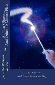 All That Glitters...And Other 10 Minute Plays by Jamantha Williams Watson (Engli