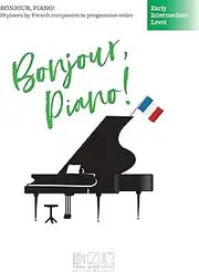 Bonjour, Piano! 19 Pieces by French Composers in Progressive Order