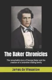 The Baker Chronicles: The remarkable story of George Baker and the creation of a
