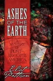 Ashes of the Earth: A Mystery of Post-Apocalyptic America by