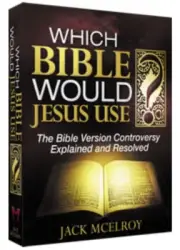 WHICH BIBLE WOULD JESUS USE? THE BIBLE VERSION CONTROVERSY EXPLAINED & RESOLVED