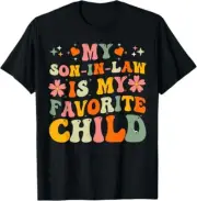 My Son-In-Law Is My Favorite Child Family Humor Dad Mom Gift T-Shirt