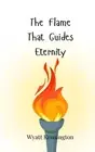 The Flame That Guides Eternity by Wyatt Kensington Paperback Book