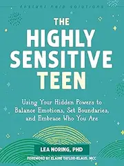 Highly Sensitive Teen, The: Using Your Hidden Powers to Balance Emotions, Set Boundaries, and Embrace Who You Are