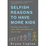 SELFISH REASONS TO HAVE MORE KIDS: WHY BEING A GREAT PARENT IS LESS WORK AND MORE FUN THAN YOU THINK