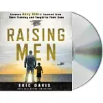 RAISING MEN: LESSONS NAVY SEALS LEARNED FROM THEIR TRAINING AND TAUGHT TO THEIR SONS