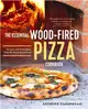 The Essential Wood Fired Pizza Cookbook ― Recipes and Techniques from My Wood Fired Oven