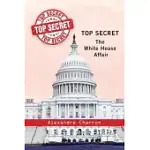 TOP SECRET: THE WHITE HOUSE AFFAIR.