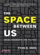 The Space Between Us ─ Social Geography and Politics